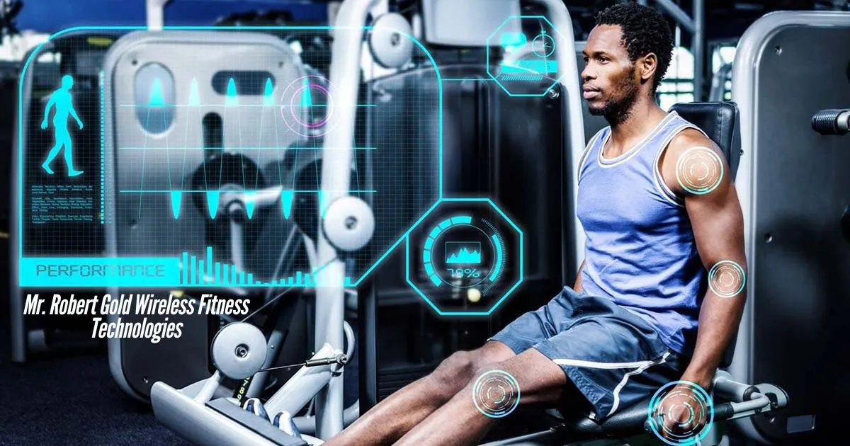 Mr. Robert Gold Wireless Fitness Technologies