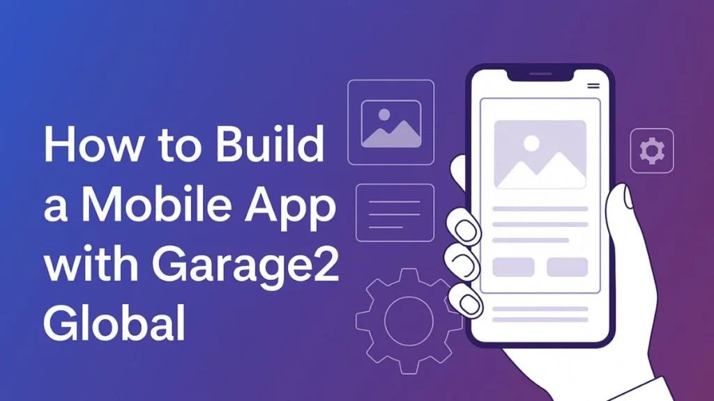 Build a Mobile App with Garage2Global: A Complete Guide